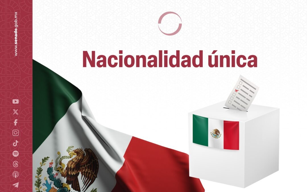 Aprueba el Senado  Nacionalidad Única para aspirar a la Presidencia de la República, a Gobernar un Estado o a la CDMX.